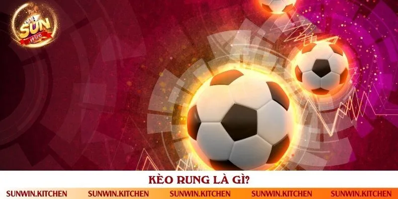 Khái niệm chính xác về kèo rung trong bóng đá